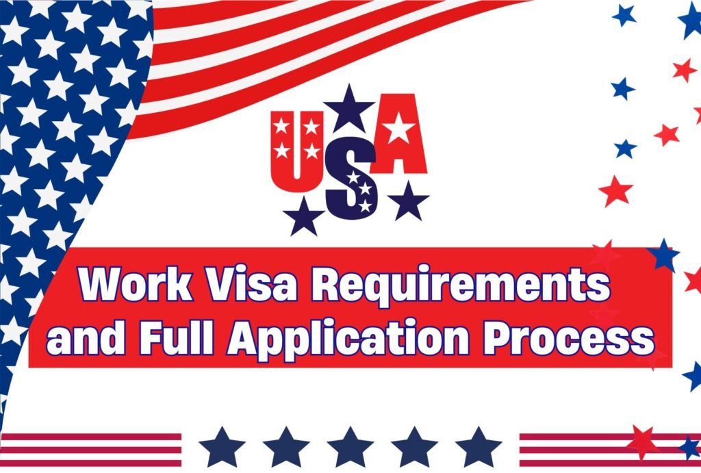 How to Apply for a US Work Visa: Requirements and Full Application Guide